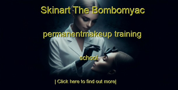 Skinart The Bombomyac permanentmakeup training school-United Kingdom