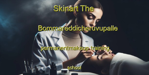 Skinart The Bommareddicheruvupalle permanentmakeup training school-United Kingdom