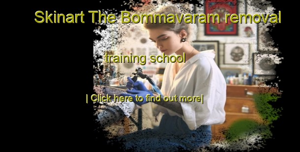 Skinart The Bommavaram removal training school-United Kingdom