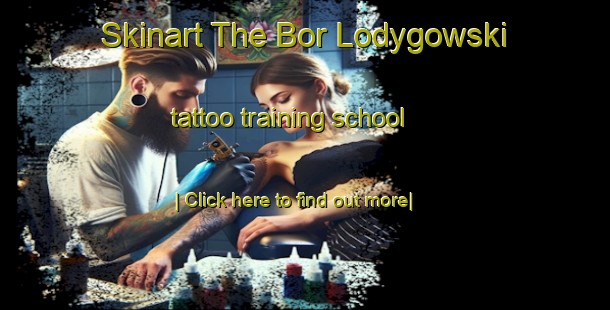 Skinart The Bor Lodygowski tattoo training school-United Kingdom