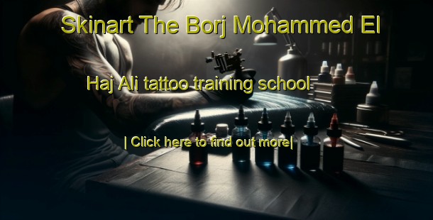 Skinart The Borj Mohammed El Haj Ali tattoo training school-United Kingdom