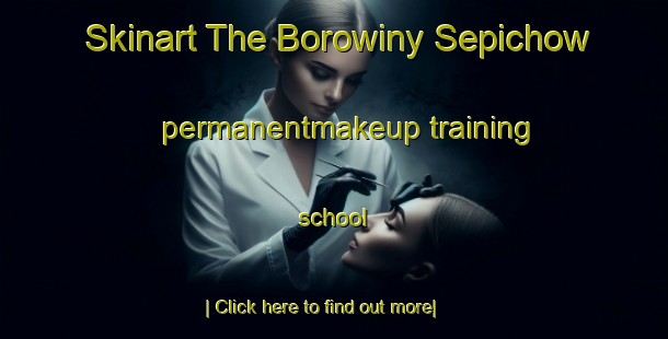 Skinart The Borowiny Sepichow permanentmakeup training school-United Kingdom