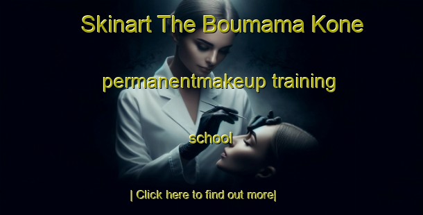 Skinart The Boumama Kone permanentmakeup training school-United Kingdom