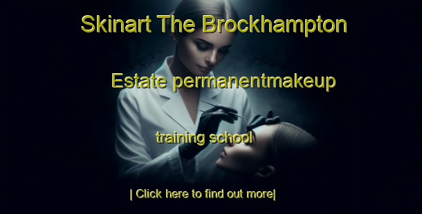 Skinart The Brockhampton Estate permanentmakeup training school-United Kingdom