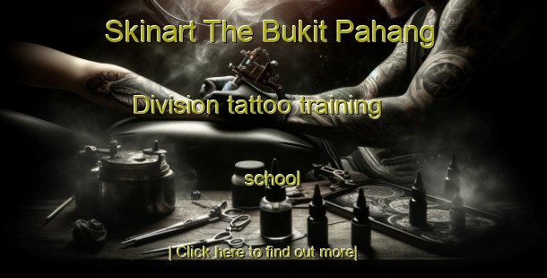 Skinart The Bukit Pahang Division tattoo training school-United Kingdom