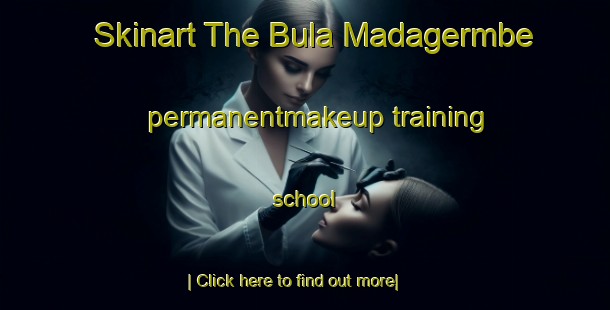 Skinart The Bula Madagermbe permanentmakeup training school-United Kingdom