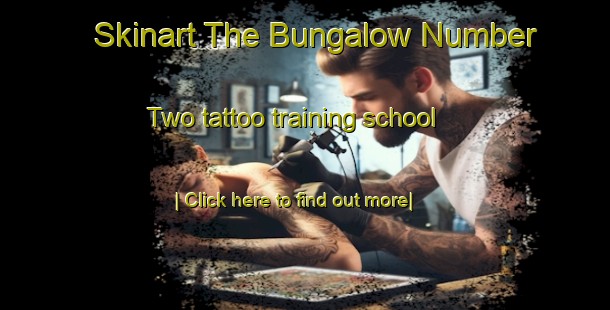 Skinart The Bungalow Number Two tattoo training school-United Kingdom