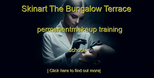 Skinart The Bungalow Terrace permanentmakeup training school-United Kingdom