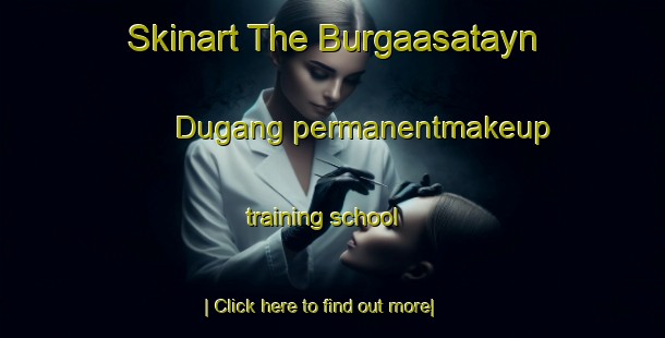 Skinart The Burgaasatayn Dugang permanentmakeup training school-United Kingdom