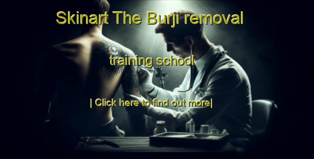 Skinart The Burji removal training school-United Kingdom