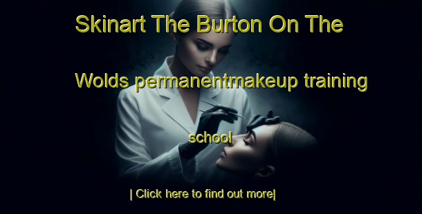 Skinart The Burton On The Wolds permanentmakeup training school-United Kingdom