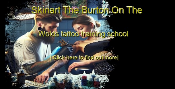 Skinart The Burton On The Wolds tattoo training school-United Kingdom