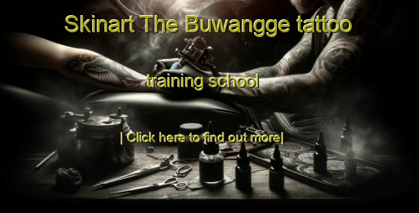 Skinart The Buwangge tattoo training school-United Kingdom