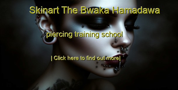 Skinart The Bwaka Hamadawa piercing training school-United Kingdom