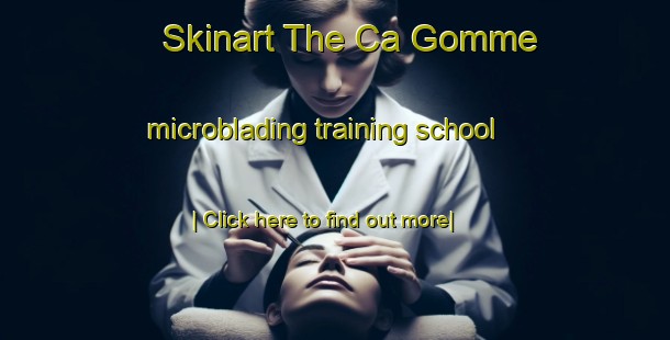 Skinart The Ca Gomme microblading training school-United Kingdom