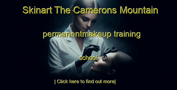 Skinart The Camerons Mountain permanentmakeup training school-United Kingdom