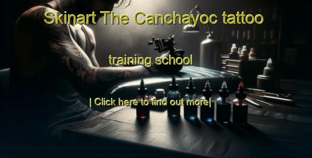 Skinart The Canchayoc tattoo training school-United Kingdom