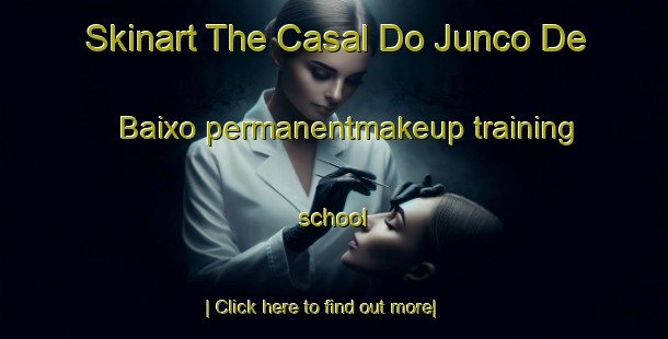 Skinart The Casal Do Junco De Baixo permanentmakeup training school-United Kingdom