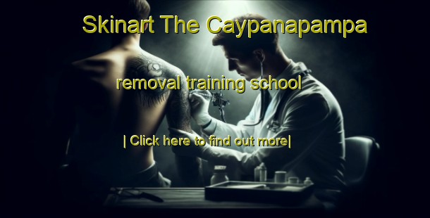 Skinart The Caypanapampa removal training school-United Kingdom