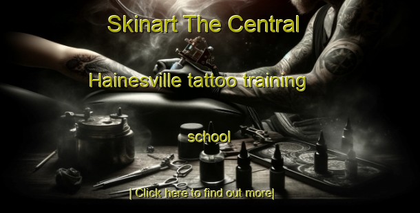 Skinart The Central Hainesville tattoo training school-United Kingdom