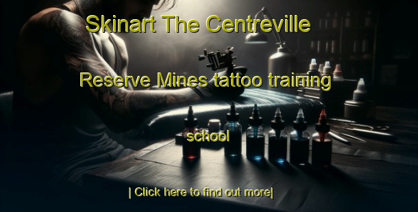 Skinart The Centreville Reserve Mines tattoo training school-United Kingdom