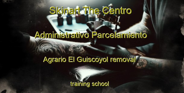 Skinart The Centro Administrativo Parcelamiento Agrario El Guiscoyol removal training school-United Kingdom