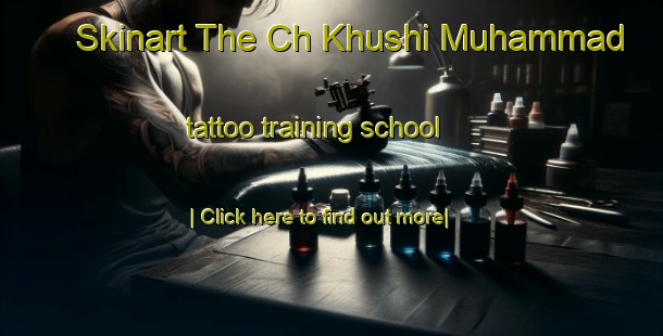 Skinart The Ch Khushi Muhammad tattoo training school-United Kingdom