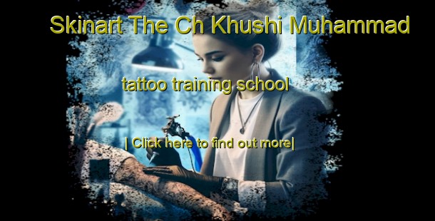 Skinart The Ch Khushi Muhammad tattoo training school-United Kingdom