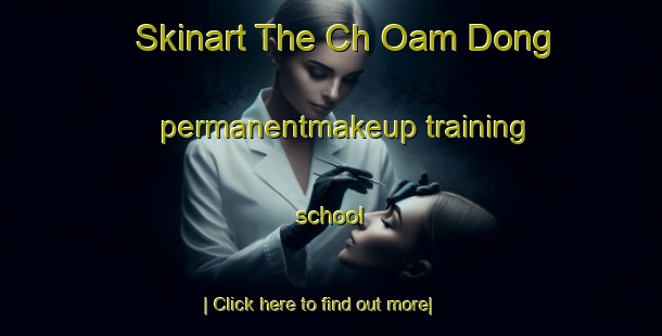 Skinart The Ch Oam Dong permanentmakeup training school-United Kingdom