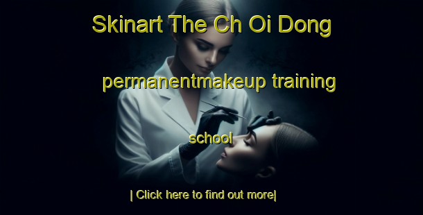 Skinart The Ch Oi Dong permanentmakeup training school-United Kingdom