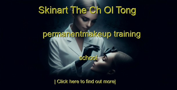 Skinart The Ch Ol Tong permanentmakeup training school-United Kingdom