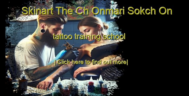 Skinart The Ch Onmari Sokch On tattoo training school-United Kingdom