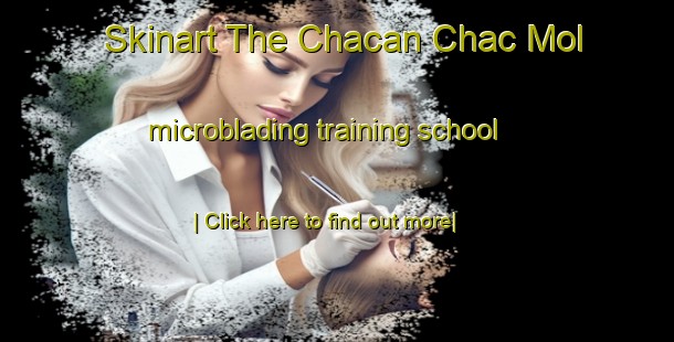 Skinart The Chacan Chac Mol microblading training school-United Kingdom