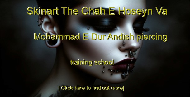 Skinart The Chah E Hoseyn Va Mohammad E Dur Andish piercing training school-United Kingdom