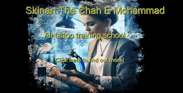 Skinart The Chah E Mohammad  Ali tattoo training school-United Kingdom