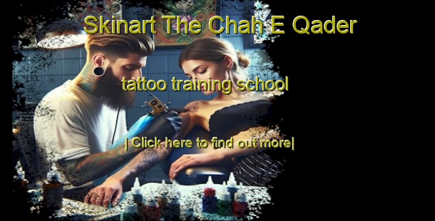 Skinart The Chah E Qader tattoo training school-United Kingdom