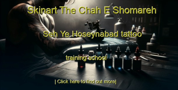 Skinart The Chah E Shomareh Seh Ye Hoseynabad tattoo training school-United Kingdom