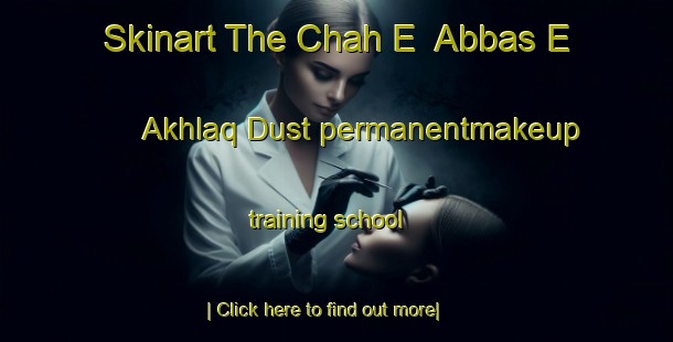 Skinart The Chah E  Abbas E Akhlaq Dust permanentmakeup training school-United Kingdom