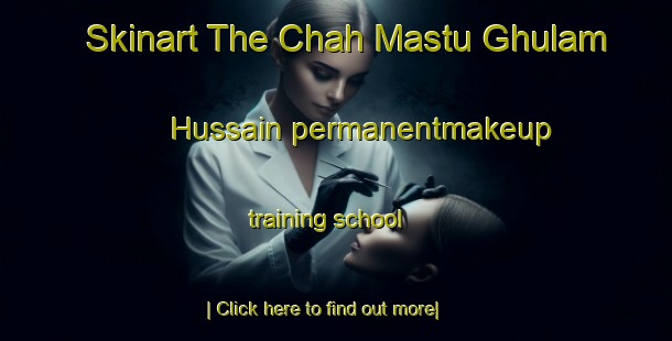 Skinart The Chah Mastu Ghulam Hussain permanentmakeup training school-United Kingdom