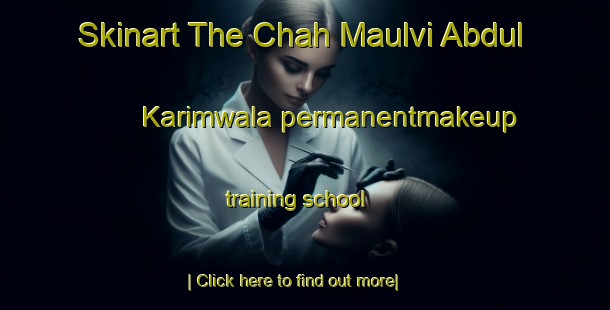 Skinart The Chah Maulvi Abdul Karimwala permanentmakeup training school-United Kingdom