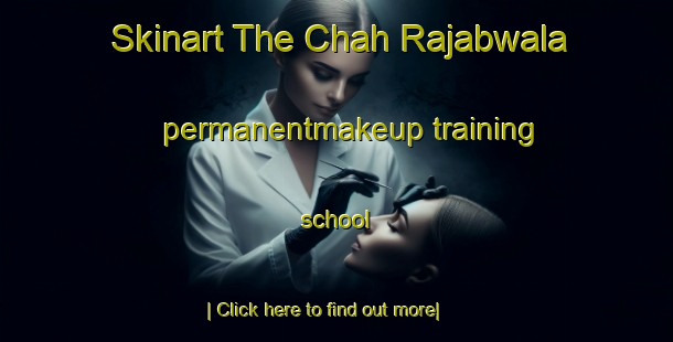 Skinart The Chah Rajabwala permanentmakeup training school-United Kingdom