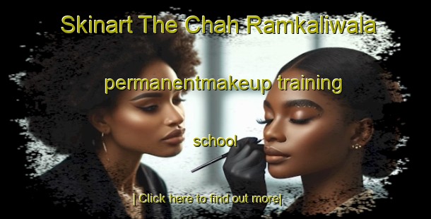 Skinart The Chah Ramkaliwala permanentmakeup training school-United Kingdom