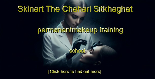 Skinart The Chahari Sitkhaghat permanentmakeup training school-United Kingdom