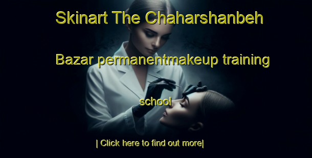 Skinart The Chaharshanbeh Bazar permanentmakeup training school-United Kingdom