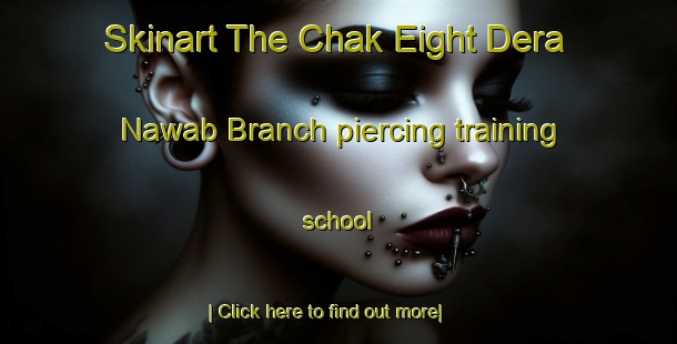 Skinart The Chak Eight Dera Nawab Branch piercing training school-United Kingdom