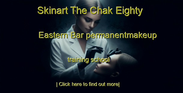 Skinart The Chak Eighty Eastern Bar permanentmakeup training school-United Kingdom