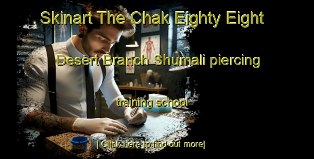 Skinart The Chak Eighty Eight Desert Branch Shumali piercing training school-United Kingdom