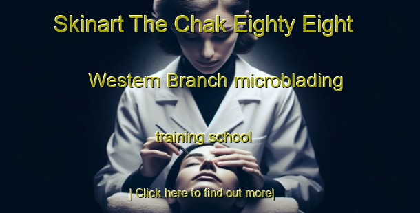 Skinart The Chak Eighty Eight Western Branch microblading training school-United Kingdom