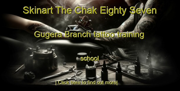 Skinart The Chak Eighty Seven Gugera Branch tattoo training school-United Kingdom