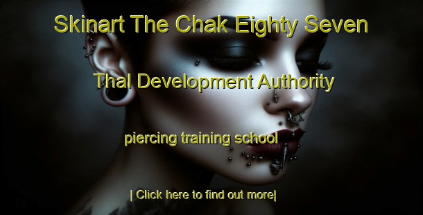 Skinart The Chak Eighty Seven Thal Development Authority piercing training school-United Kingdom